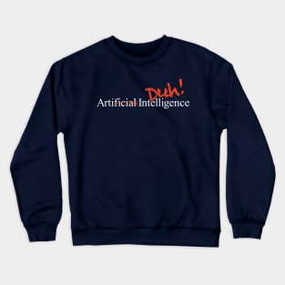 Artificial Intelligence Duh! Crewneck Sweatshirt